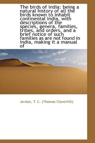 The birds of India: being a natural history of all the birds known to inhabit continental India, wit