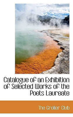 Catalogue of an Exhibition of Selected Works of the Poets Laureate