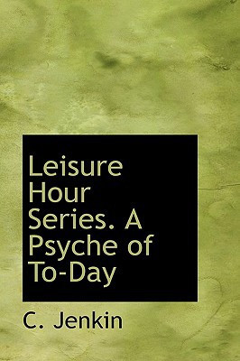 Leisure Hour Series. A Psyche of To-Day