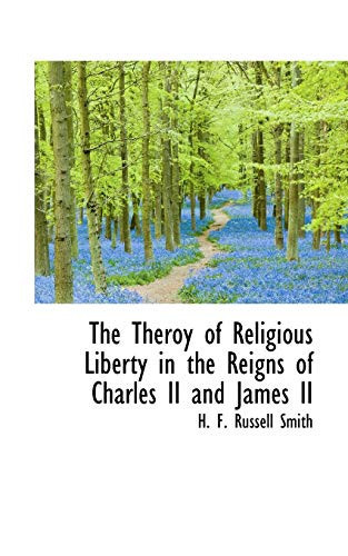 The Theroy of Religious Liberty in the Reigns of Charles II and James II