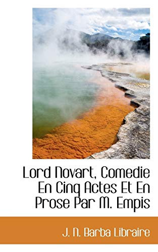 Lord Novart, Comedie En Cinq Actes Et En Prose Par M. Empis (French Edition)