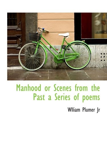 Manhood or Scenes from the Past a Series of poems