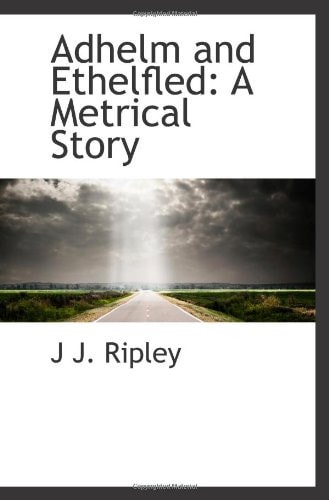 Adhelm and Ethelfled: A Metrical Story