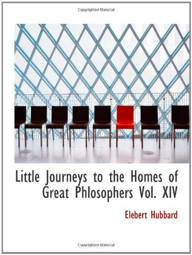 Little Journeys to the Homes of Great Phlosophers Vol. XIV