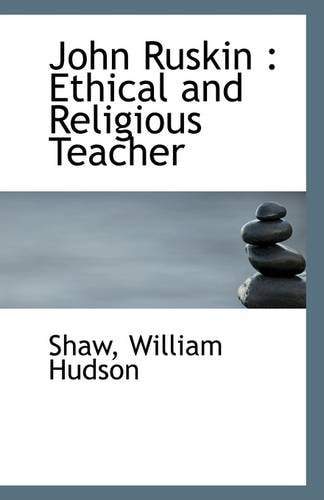John Ruskin: Ethical and Religious Teacher