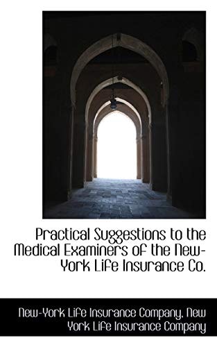 Practical Suggestions to the Medical Examiners of the New-York Life Insurance Co.