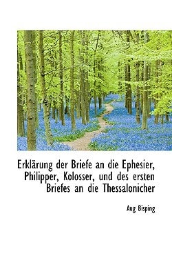 Erklärung der Briefe an die Ephesier, Philipper, Kolosser, und des ersten Briefes an die Thessalonic (German Edition)
