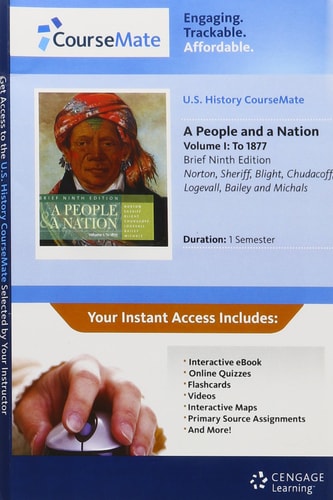 History CourseMate with eBook Printed Access Card for Norton/Sheriff/Blight/Chudacoff/Logevall/Bailey/Michals’ A People and a Nation: A History of the United States, Brief, Volume I, 9th