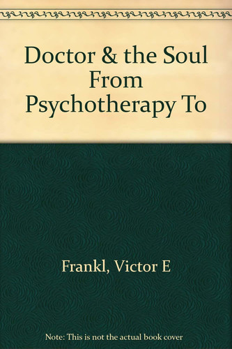 Doctor & the Soul From Psychotherapy To