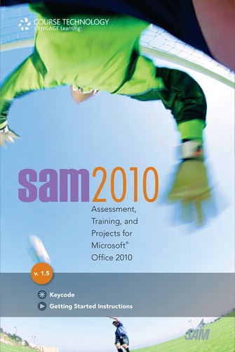 SAM 2010 Assessment, Training, and Projects for Microsoft Office 2010