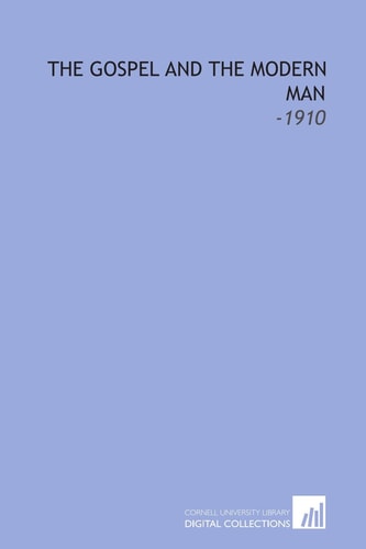 The Gospel and the Modern Man: -1910