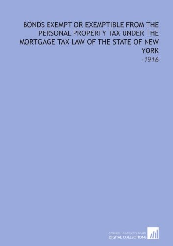 Bonds Exempt Or Exemptible From the Personal Property Tax Under the Mortgage Tax Law of the State of New York: -1916
