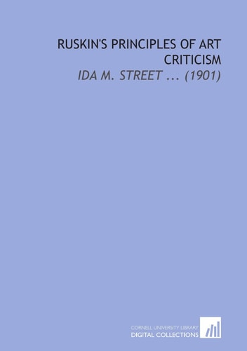 Ruskin's Principles of Art Criticism: Ida M. Street ... (1901)