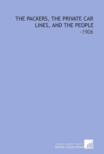 The Packers, the Private Car Lines, and the People: -1906