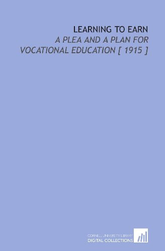 Learning to Earn: A Plea and a Plan for Vocational Education [ 1915 ]