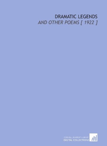 Dramatic Legends: And Other Poems [ 1922 ]
