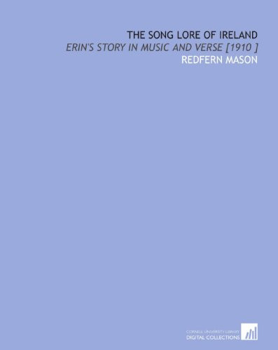 The Song Lore of Ireland: Erin's Story in Music and Verse [1910 ]