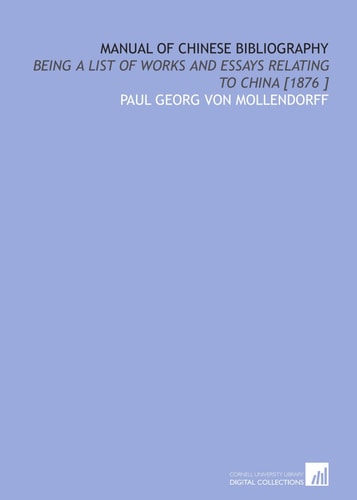 Manual of Chinese Bibliography: Being a List of Works and Essays Relating to China [1876 ]