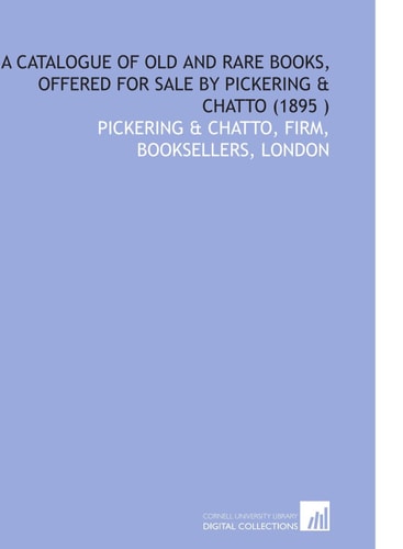 A Catalogue of Old and Rare Books, Offered for Sale by Pickering & Chatto (1895 )