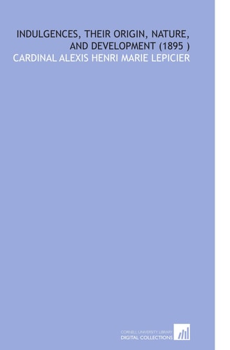 Indulgences, Their Origin, Nature, and Development (1895 )
