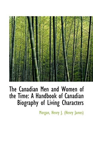 The Canadian Men and Women of the Time: A Handbook of Canadian Biography of Living Characters