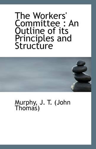 The Workers' Committee: An Outline of its Principles and Structure