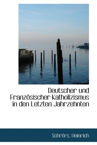 Deutscher Und Franzosischer Katholizismus in Den Letzten Jahrzehnten (German Edition)