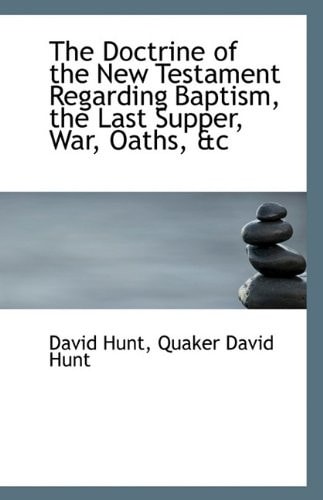 The Doctrine of the New Testament Regarding Baptism, the Last Supper, War, Oaths, &c