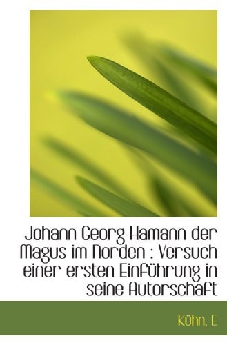 Johann Georg Hamann der Magus im Norden: Versuch einer ersten Einführung in seine Autorschaft