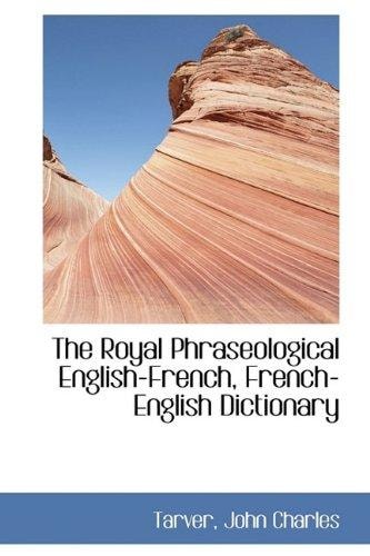 The Royal Phraseological English-French, French-English Dictionary