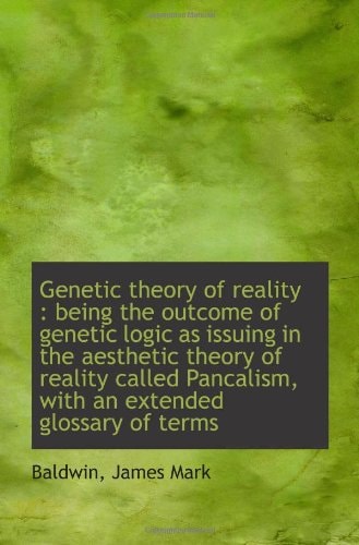 Genetic theory of reality : being the outcome of genetic logic as issuing in the aesthetic theory of