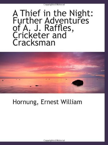 A Thief in the Night: Further Adventures of A. J. Raffles, Cricketer and Cracksman