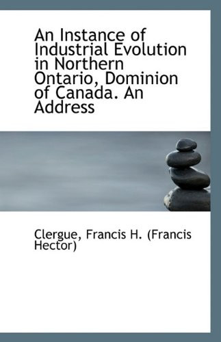 An Instance of Industrial Evolution in Northern Ontario Dominion of Canada