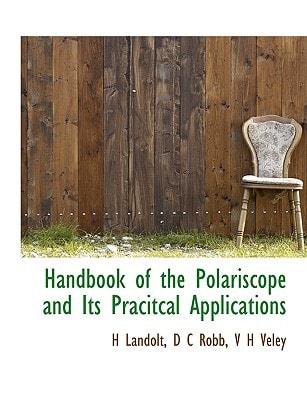 Handbook of the Polariscope and Its Pracitcal Applications