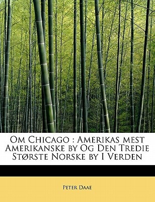 Om Chicago: Amerikas mest Amerikanske by Og Den Tredie Største Norske by I Verden