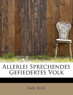 Allerlei Sprechendes Gefiedertes Volk (German Edition)