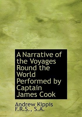 A Narrative of the Voyages Round the World Performed by Captain James Cook