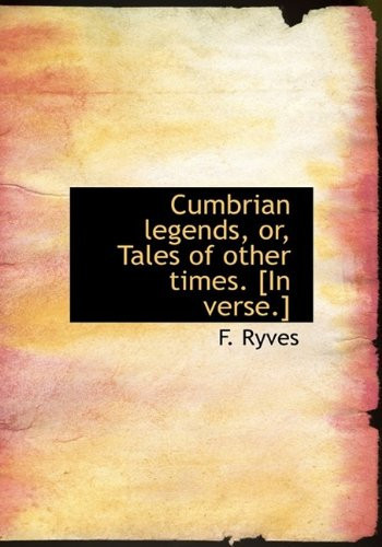 Cumbrian legends, or, Tales of other times. [In verse.]