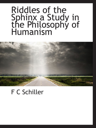 Riddles of the Sphinx a Study in the Philosophy of Humanism