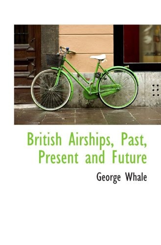 British Airships, Past, Present and Future