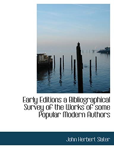 Early Editions a Bibliographical Survey of the Works of some Popular Modern Authors