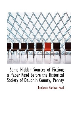 Some Hidden Sources of Fiction; a Paper Read before the Historical Society of Dauphin County, Pennsy