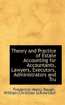 Theory and Practice of Estate Accounting for Accountants, Lawyers, Executors, Administrators and Tru