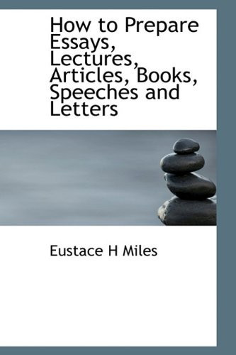 How to Prepare Essays, Lectures, Articles, Books, Speeches and Letters