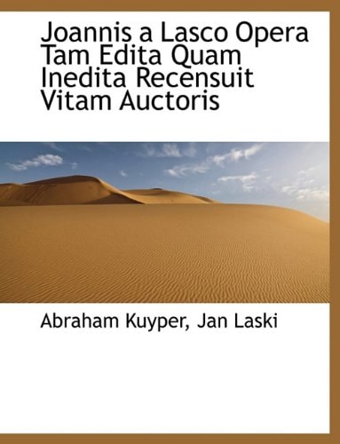 Joannis a Lasco Opera Tam Edita Quam Inedita Recensuit Vitam Auctoris (Latin Edition)
