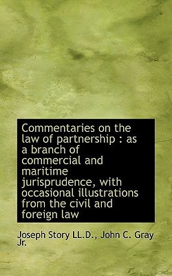 Commentaries on the law of partnership: as a branch of commercial and maritime jurisprudence, with