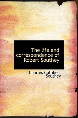 The life and correspondence of Robert Southey