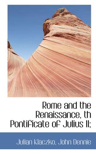 Rome and the Renaissance, Th Pontificate of Julius II;