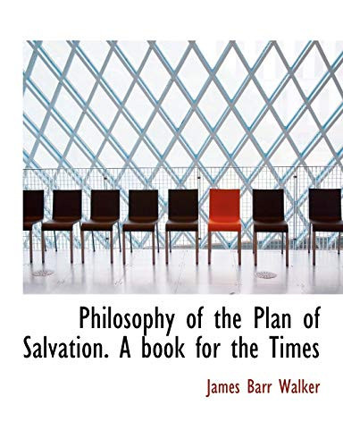 Philosophy of the Plan of Salvation. A book for the Times