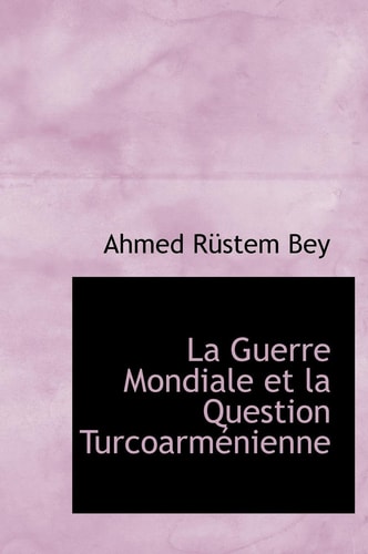 La Guerre Mondiale Et La Question Turcoarm Nienne (French Edition)